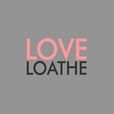 Love loathe